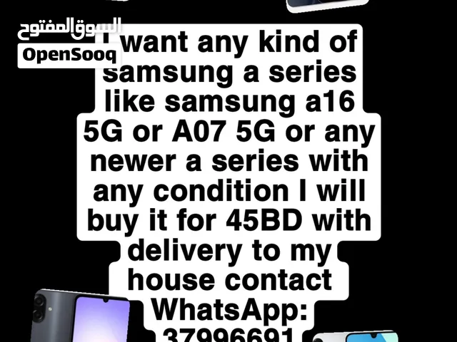 I want any kind of samsung a series with any condition I will buy for 45bd with delivery to my house
